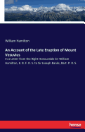 An Account of the Late Eruption of Mount Vesuvius: In a Letter from the Right Honourable Sir William Hamilton, K. B. F. R. S. to Sir Joseph Banks, Bart. P. R. S.