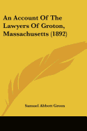 An Account Of The Lawyers Of Groton, Massachusetts (1892)