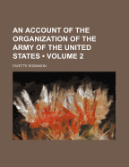 An Account of the Organization of the Army of the United States (Volume 2)