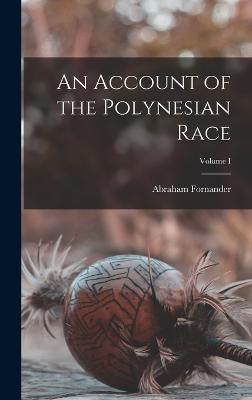 An Account of the Polynesian Race; Volume I - Fornander, Abraham