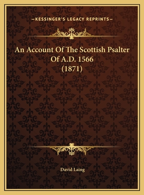 An Account Of The Scottish Psalter Of A.D. 1566 (1871) - Laing, David