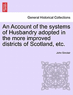 An Account of the Systems of Husbandry Adopted in the More Improved Districts of Scotland