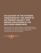An Account of the Voyages Undertaken by the Order of His Present Majesty for Making Discoveries in the Southern Hemisphere, Vol. 3 of 4: The And Successively Performed by Commodore Byron, Captain Wallis, Captain Carteret and Captain Cook, in the Dolphin