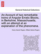 An Account of Two Remarkable Trains of Angular Erratic Blocks, in Berkshire, Massachusetts, with an Attempt at an Explanation of the Phenomena.