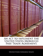 An ACT to Implement the United States-Morocco Free Trade Agreement.