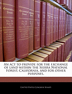 An ACT to Provide for the Exchange of Land Within the Sierra National Forest, California, and for Other Purposes.