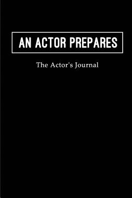 An Actor Prepares - The Actor's Journal: Blank Lined Journals for actors (6x9) 110 pages for Gifts (Funny, motivational, inspirational and Gag), Journal/notebook/logbook for acting notes for theater, drama, plays, Broadways and movies. - Publishing, Lovely Hearts