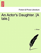 An Actor's Daughter. [A Tale.]