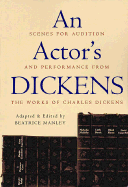An Actor's Dickens: Scenes for Audition and Performance from the Works of Charles Dickens