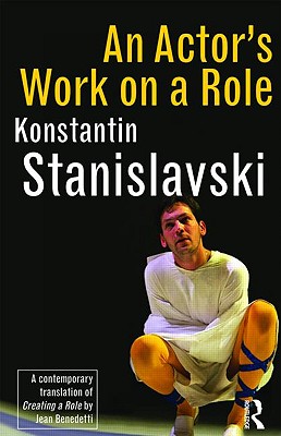 An Actor's Work on a Role - Stanislavski, Konstantin, and Benedetti, Jean (Translated by)