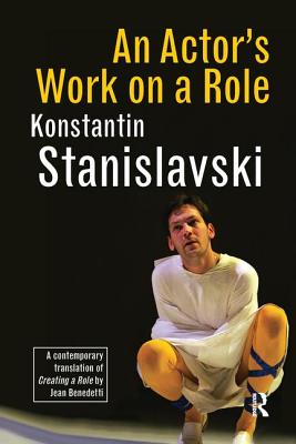 An Actor's Work on a Role - Stanislavski, Konstantin, and Benedetti, Jean (Translated by)