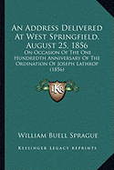 An Address Delivered At West Springfield, August 25, 1856: On Occasion Of The One Hundredth Anniversary Of The Ordination Of Joseph Lathrop (1856)