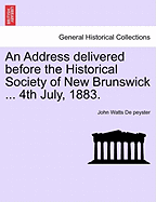 An Address Delivered Before the Historical Society of New Brunswick ... 4th July, 1883.