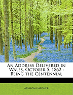 An Address Delivered in Wales, October 5, 1862: Being the Centennial