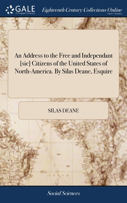 An Address to the Free and Independant [sic] Citizens of the United States of North-America. By Silas Deane, Esquire - Deane, Silas