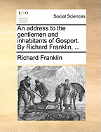 An Address to the Gentlemen and Inhabitants of Gosport. by Richard Franklin,