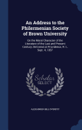 An Address to the Philermenian Society of Brown University: On the Moral Character of the Literature of the Last and Present Century, Delivered at Providence, R. I., Sept. 4, 1837