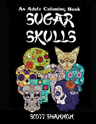 An Adult Coloring Book: Sugar Skulls - Shannon, Scott, MD