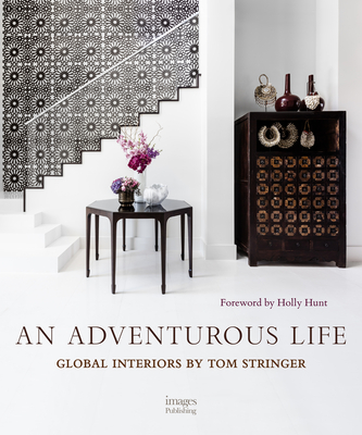 An Adventurous Life: Global Interiors by Tom Stringer - Stringer, Tom, and Kristal, Marc