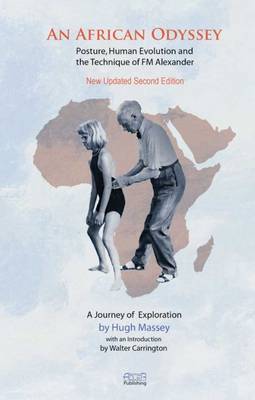 An African Odyssey: Evolution, Posture and the Work of Fm Alexander: A Journey of Discovery - Massey, Hugh, and Carrington, Walter (Introduction by), and Adler, John (Preface by)