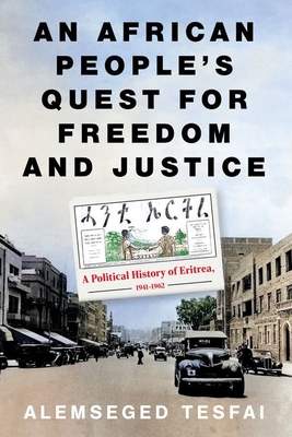 An African People's Quest for Freedom and Justice: A Political History of Eritrea, 1941-1962 - Tesfai, Alemseged