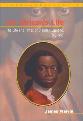 An African's Life: The Life and Times of Olaudah Equiano, 1745-1797 - Walvin, James, Professor