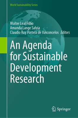 An Agenda for Sustainable Development Research - Leal Filho, Walter (Editor), and Salvia, Amanda Lange (Editor), and Portela de Vasconcelos, Claudio Ruy (Editor)