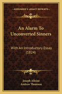 An Alarm To Unconverted Sinners: With An Introductory Essay (1824)