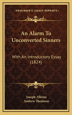 An Alarm to Unconverted Sinners: With an Introductory Essay (1824) - Alleine, Joseph, and Thomson, Andrew, MP (Introduction by)