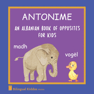 An Albanian Book Of Opposites For Kids: Antonime
