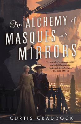 An Alchemy of Masques and Mirrors: Book One in the Risen Kingdoms - Craddock, Curtis