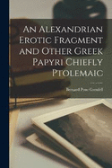 An Alexandrian Erotic Fragment and Other Greek Papyri Chiefly Ptolemaic