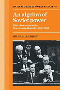 An Algebra of Soviet Power: Elite Circulation in the Belorussian Republic 1966-86