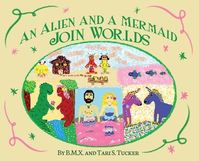 An Alien and a Mermaid Join Worlds - B M X, and Tucker, Tari S