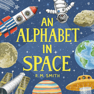 An Alphabet in Space: Outer Space, Astronomy, Planets, Space Book for Kids