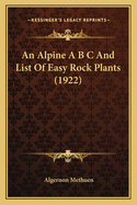 An Alpine A B C And List Of Easy Rock Plants (1922)