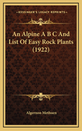 An Alpine A B C and List of Easy Rock Plants (1922)