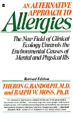 An Alternative Approach to Allergies: The New Field of Clinical Ecology Unravels the Environmental Causes of - Randolph, Theron G