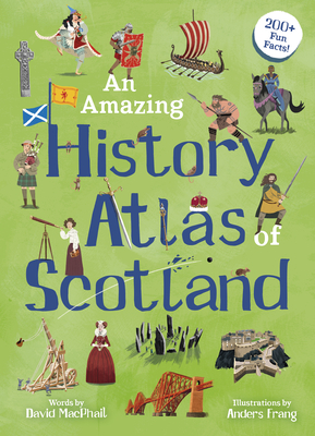An Amazing History Atlas of Scotland - MacPhail, David