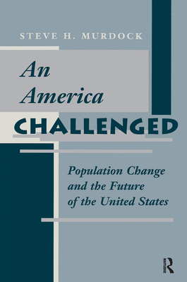 An America Challenged: Population Change And The Future Of The United States - Murdock, Steve H