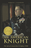 An American Knight: The Life of Colonel John W. Ripley, USMC