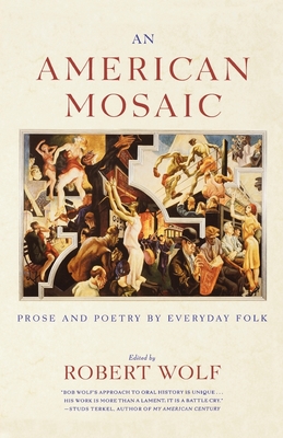 An American Mosaic: Prose and Poetry for Everyday Folk - Wolf, Robert (Editor)
