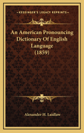 An American Pronouncing Dictionary Of English Language (1859)