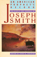 An American Prophet's Record: The Diaries and Journals of Joseph Smith