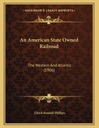 An American State Owned Railroad: The Western And Atlantic (1906)