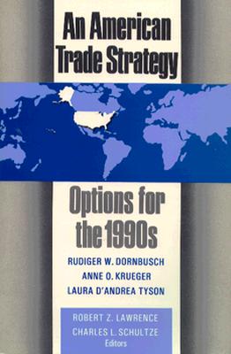 An American Trade Strategy: Options for the 1990s - Lawrence, Robert Z (Editor), and Schultze, Charles L (Editor)