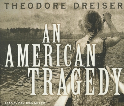 An American Tragedy - Dreiser, Theodore, and Miller, Dan (Narrator)