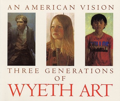 An American Vision: Three Generations of Wyeth Art - Duff, James H