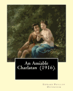 An Amiable Charlatan (1916). by: Edward Phillips Oppenheim: Stories-About an "Amiable Charlatan," Father-Daughter Pair-With a Twist in the Tail, and Some Romance.