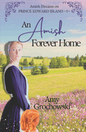 An Amish Forever Home: Amish Dreams on Prince Edward Island, Book 1